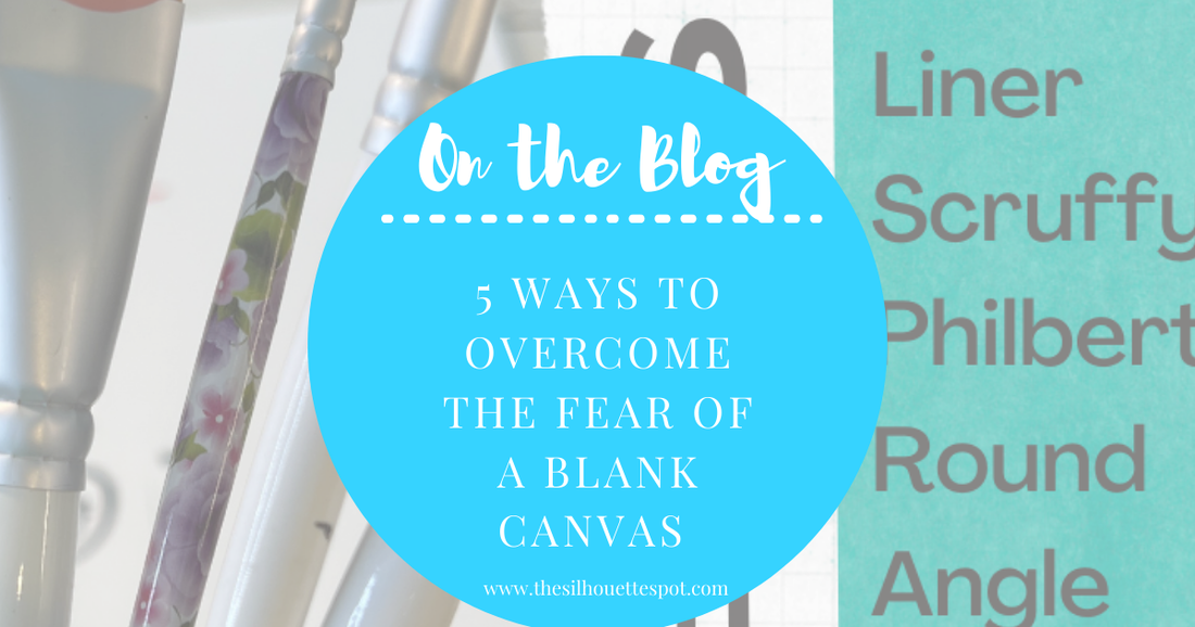 5 Ways to Overcome the Fear of a Blank Canvas