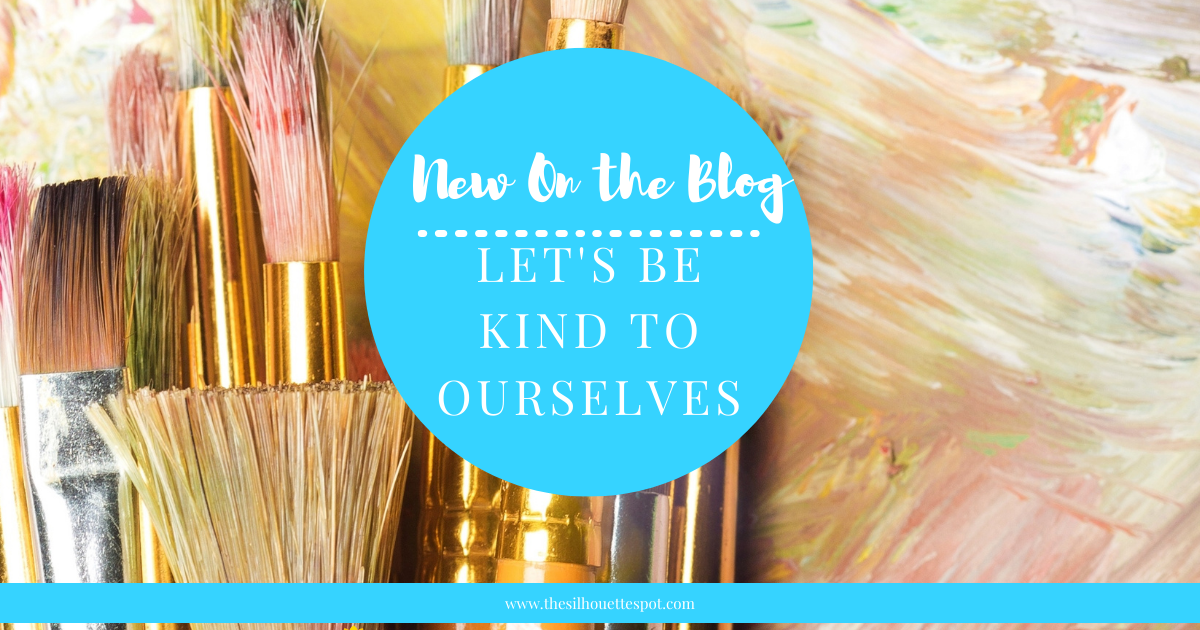 Let's Be Kind to Ourselves – Teresa's Spot for All Things Art